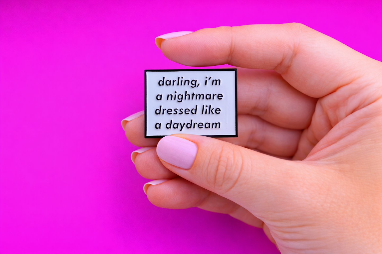Darling, I'm a nightmare cute sarcastic, Funny enamel pin by Petty & Unhinged