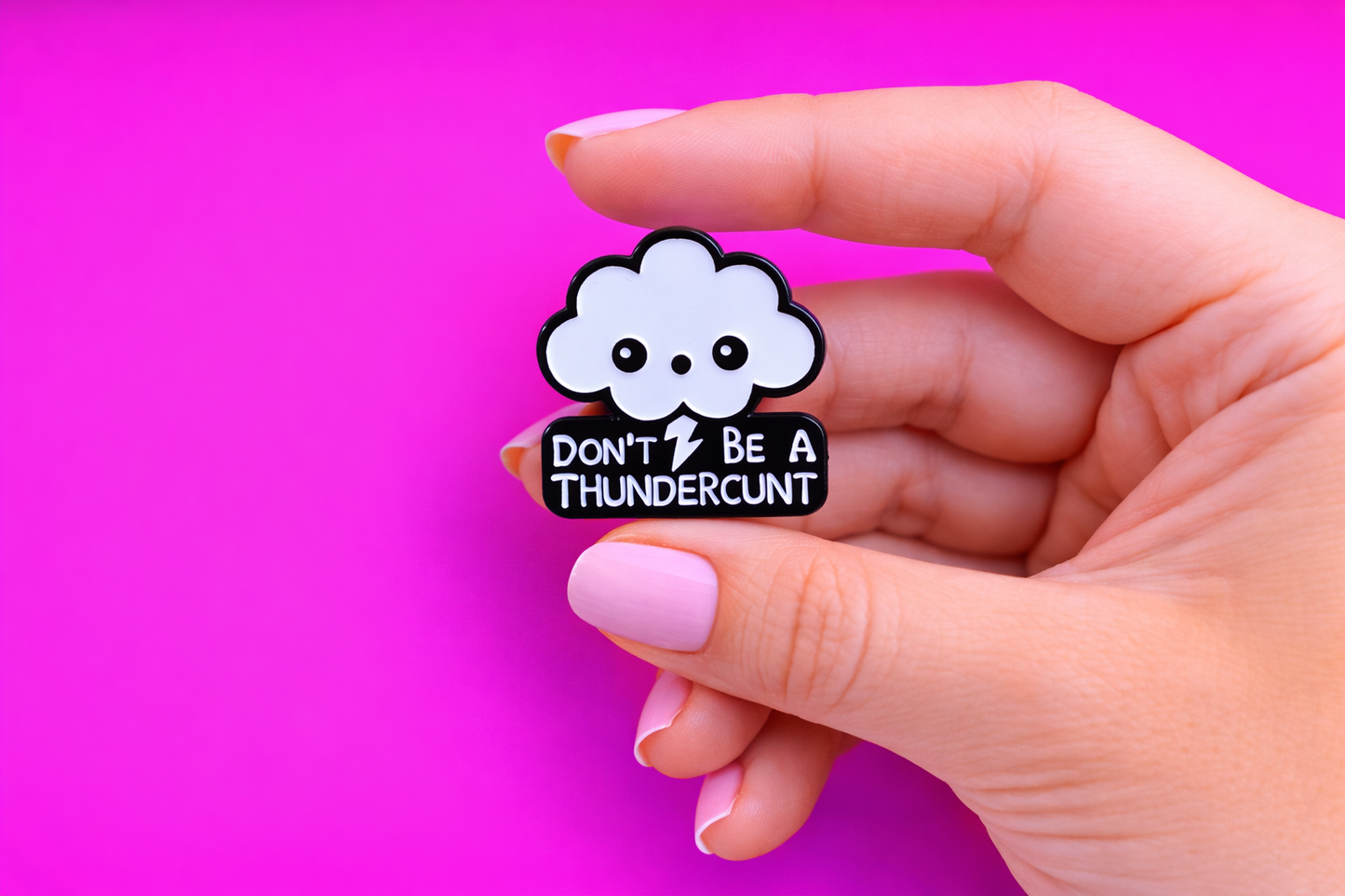 Don't be a Thundercunt sarcastic, Funny enamel pin by Petty & Unhinged