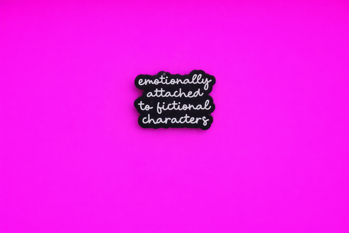 Emotionally attached to fictional characters cute sarcastic, Funny enamel pin by Petty & Unhinged