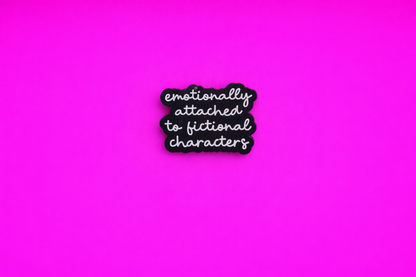 Emotionally attached to fictional characters cute sarcastic, Funny enamel pin by Petty & Unhinged