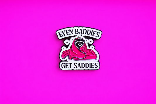 Even Baddies get saddies sarcastic, Funny enamel pin by Petty & Unhinged