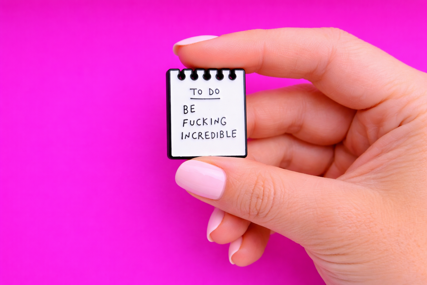 Be fucking incredible sarcastic enamel pin by Petty & Unhinged