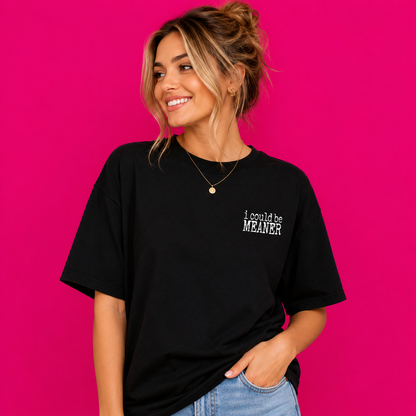 I Could Be Meaner Oversized Tee