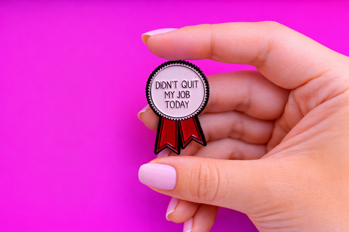 Didn't quit my job today sarcastic, Funny enamel pin by Petty & Unhinged