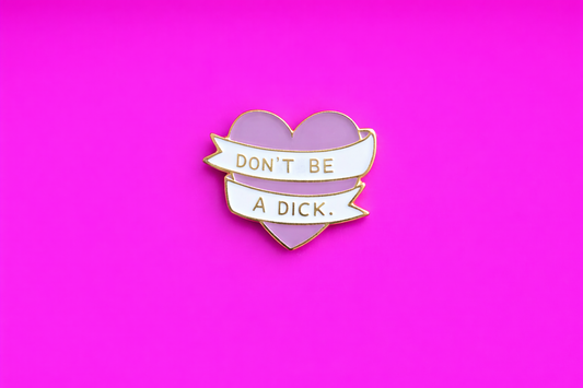 Don't be a dick sarcastic enamel pin by Petty & Unhinged