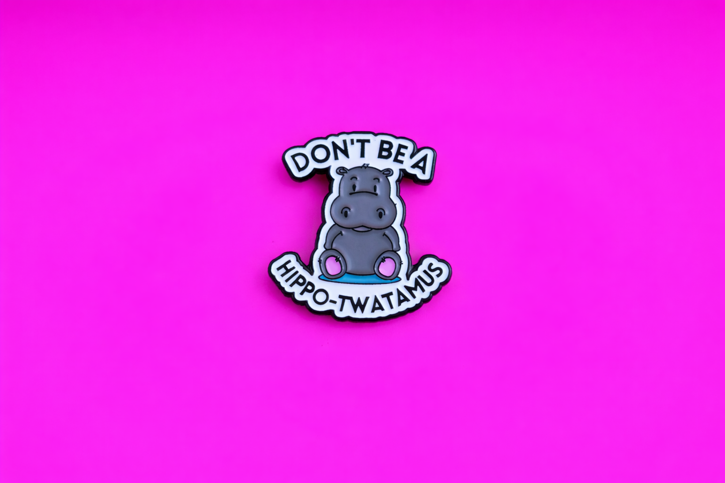 Don't be a Hippo-twatamus sarcastic enamel pin by Petty & Unhinged
