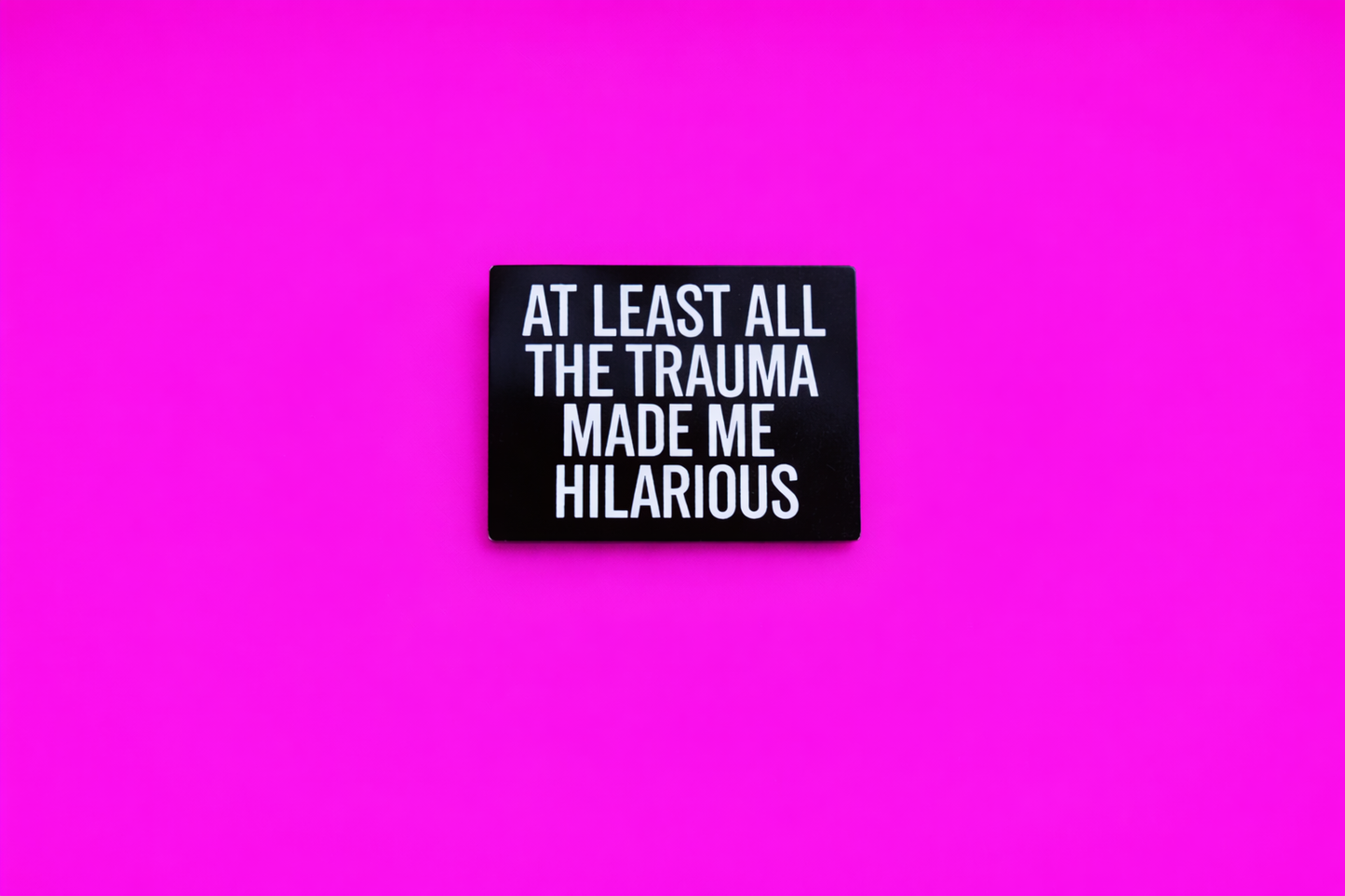 At least the trauma made me hilarious sarcastic, Funny enamel pin by Petty & Unhinged