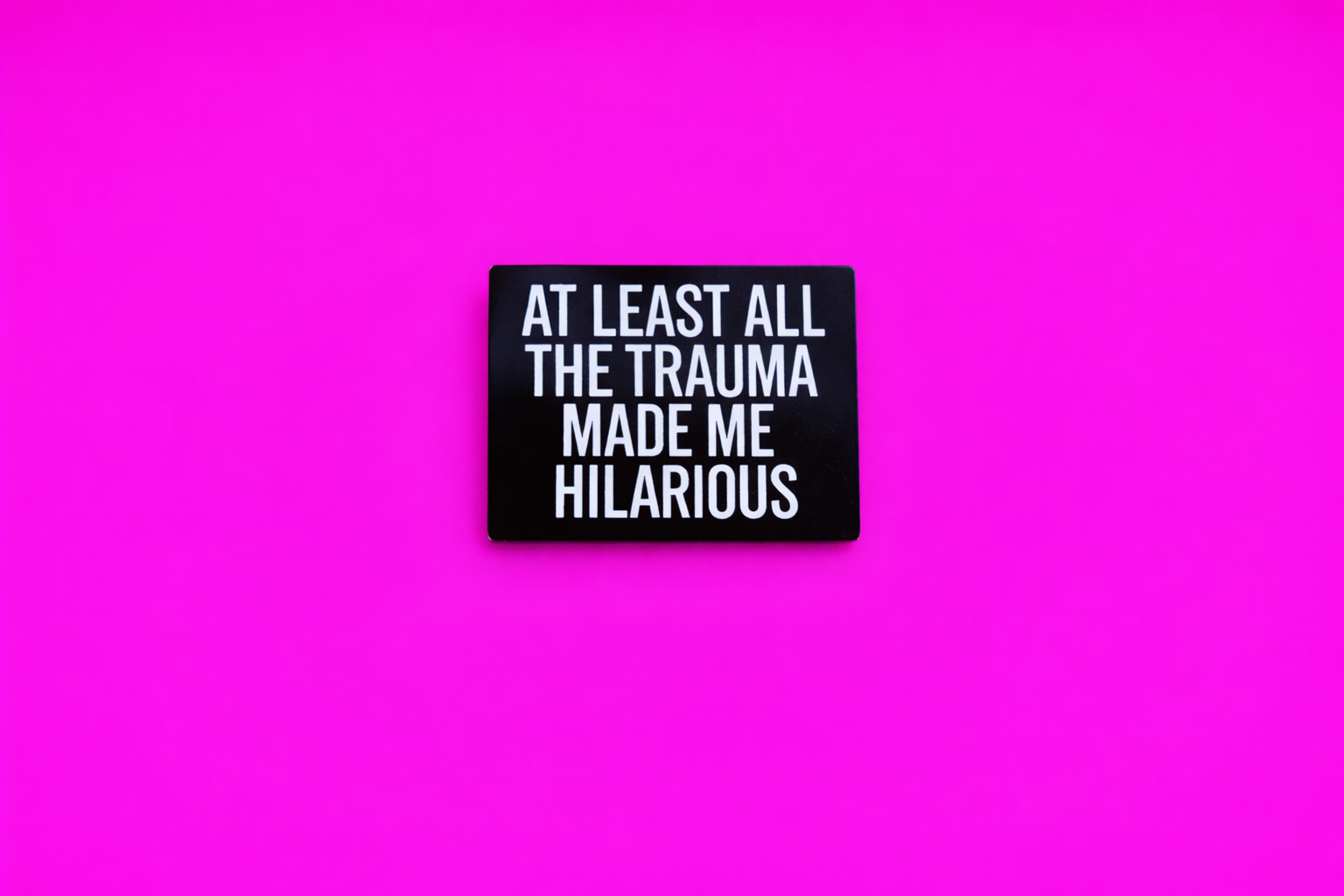 At least the trauma made me hilarious sarcastic, Funny enamel pin by Petty & Unhinged