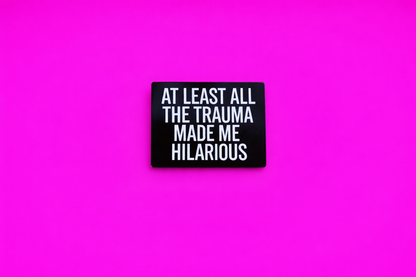At least the trauma made me hilarious sarcastic, Funny enamel pin by Petty & Unhinged
