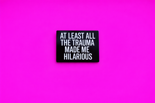 At least the trauma made me hilarious sarcastic, Funny enamel pin by Petty & Unhinged