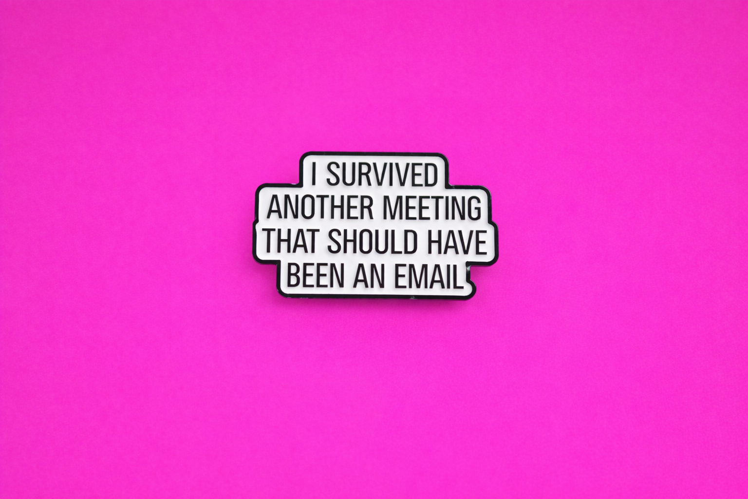 I survived another meeting that should have been an email sarcastic, funny enamel pin by petty and unhinged 