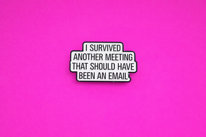I survived another meeting that should have been an email sarcastic, funny enamel pin by petty and unhinged 