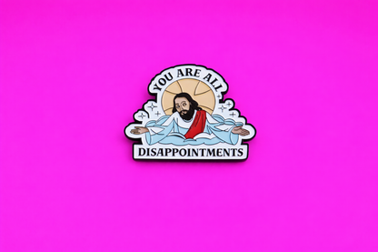 All disappointments jesus sarcastic enamel pin by Petty & Unhinged