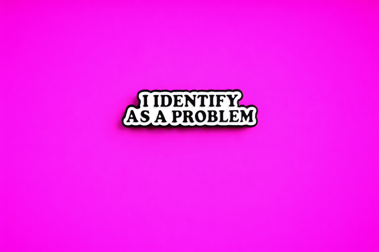 I identify as a problem Cute sarcastic, Funny enamel pin by Petty & Unhinged