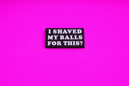 I shaved my balls for this pin cute sarcastic, Funny enamel pin by Petty & Unhinged