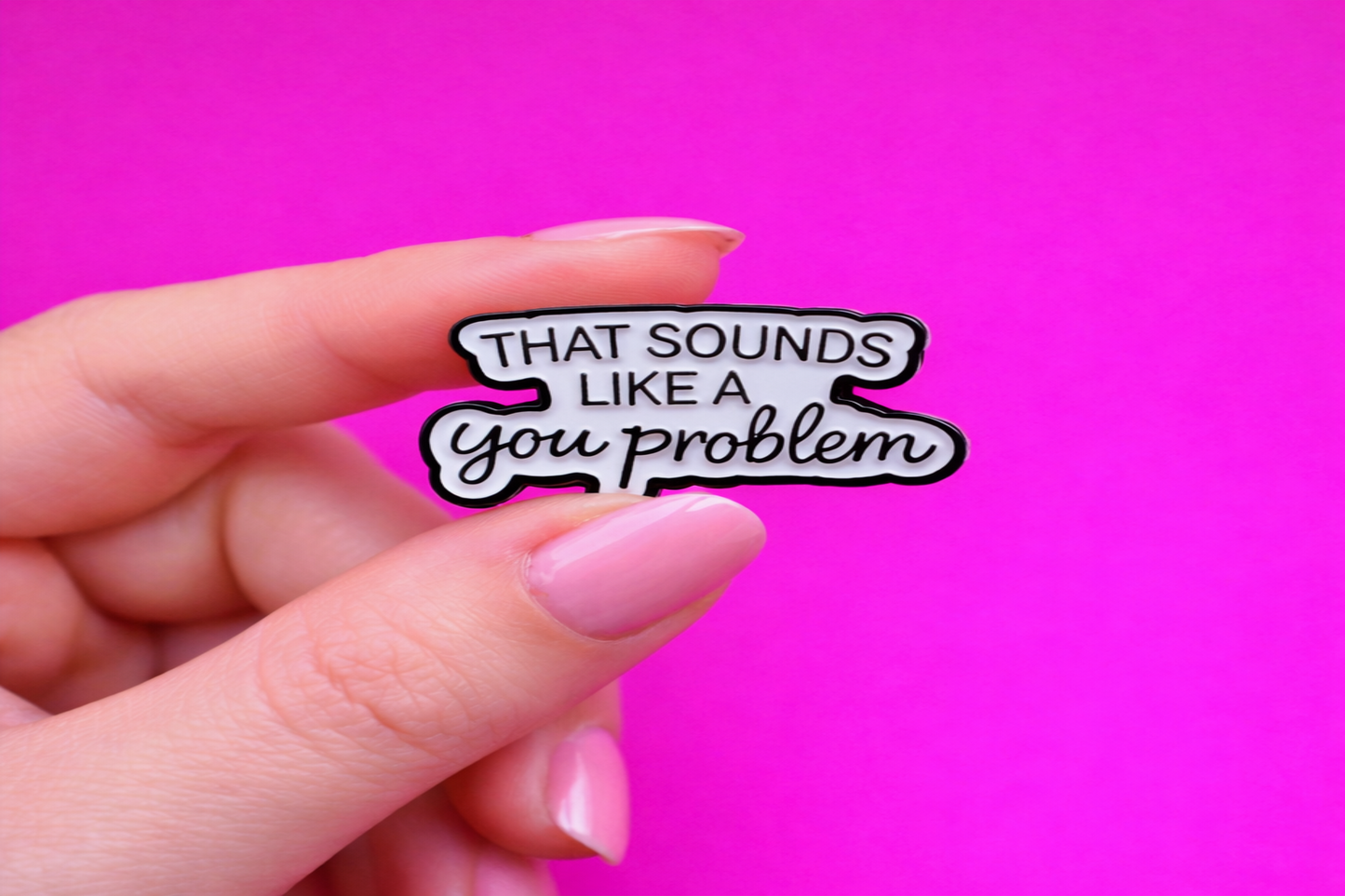 You problem sarcastic enamel pin by Petty & Unhinged