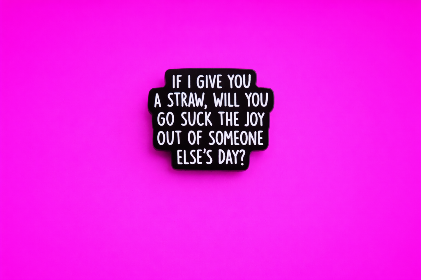 Suck the joy out of someone else  Cute sarcastic, Funny enamel pin by Petty & Unhinged