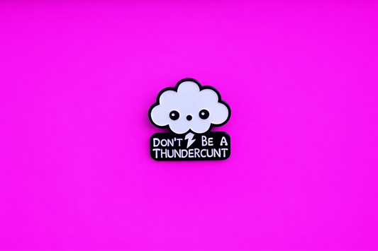 Don't be a Thundercunt sarcastic, Funny enamel pin by Petty & Unhinged
