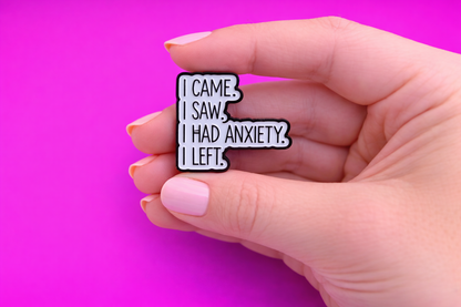 I came, I saw, I had Anxiety, i left Cute sarcastic, Funny enamel pin by Petty & Unhinged