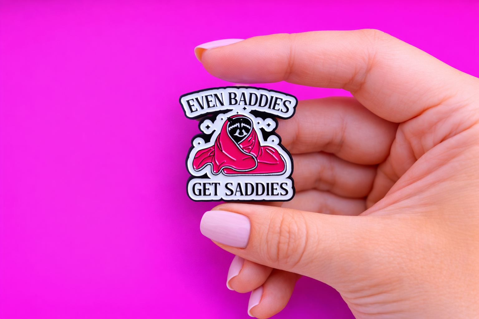 Even Baddies get saddies sarcastic, Funny enamel pin by Petty & Unhinged
