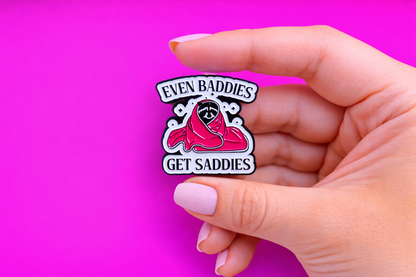 Even Baddies get saddies sarcastic, Funny enamel pin by Petty & Unhinged