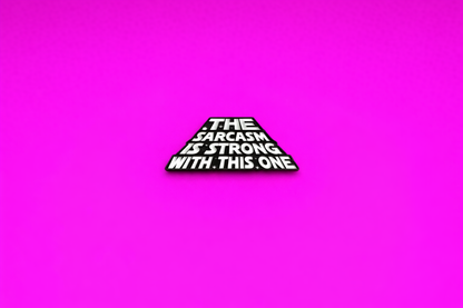strong sarcasm sarcastic enamel pin by Petty & Unhinged