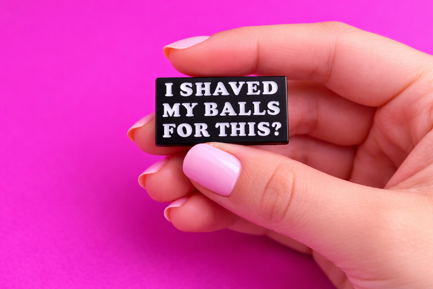 I shaved my balls for this pin cute sarcastic, Funny enamel pin by Petty & Unhinged