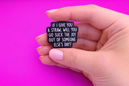 Suck the joy out of someone else  Cute sarcastic, Funny enamel pin by Petty & Unhinged